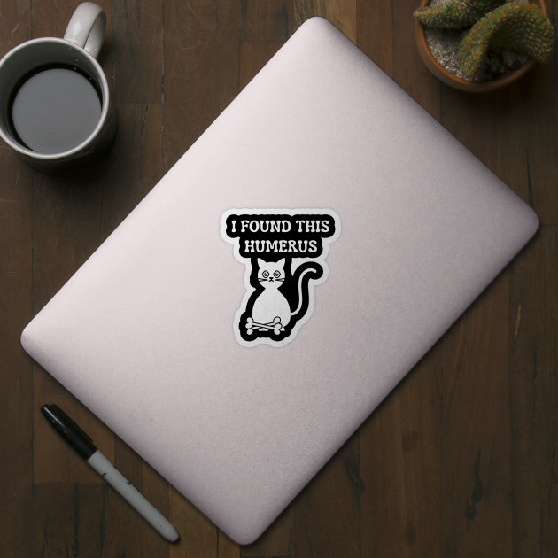 I-Found-This-Humerus by Creatifly Graphic Tees